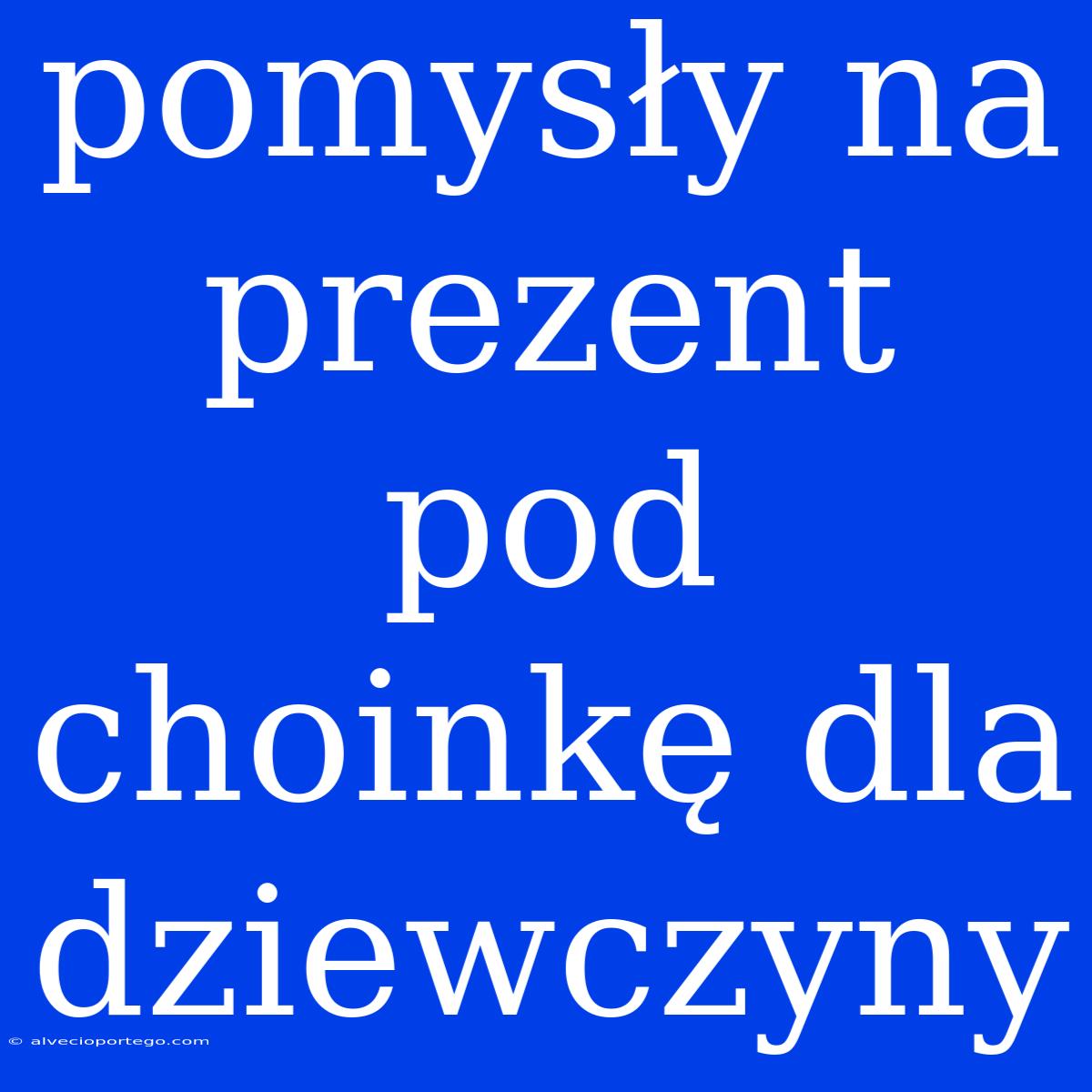 Pomysły Na Prezent Pod Choinkę Dla Dziewczyny