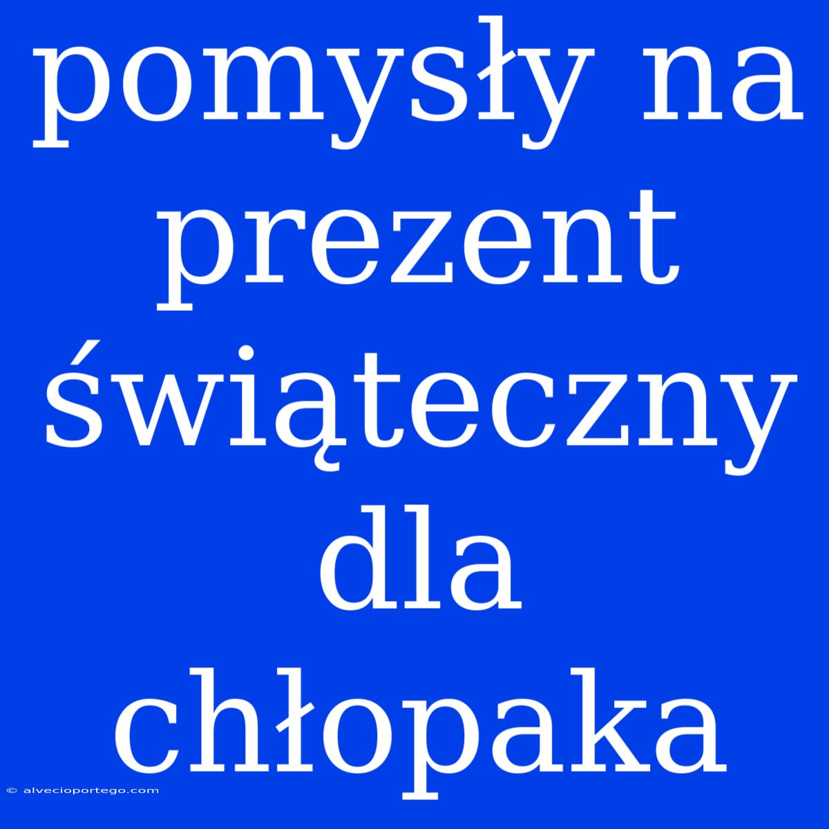 Pomysły Na Prezent Świąteczny Dla Chłopaka