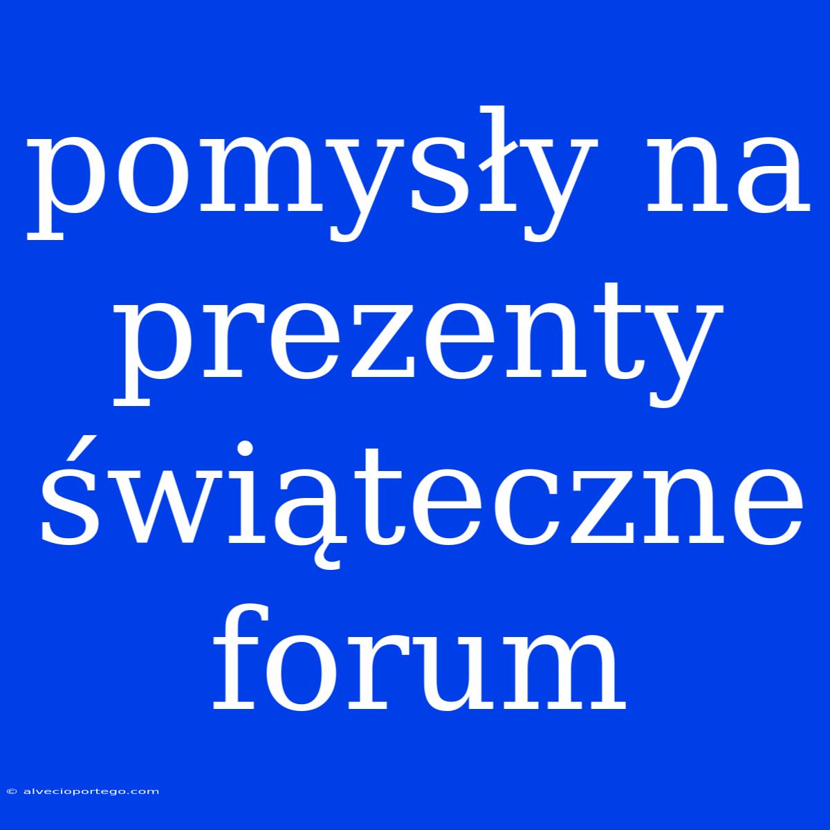 Pomysły Na Prezenty Świąteczne Forum