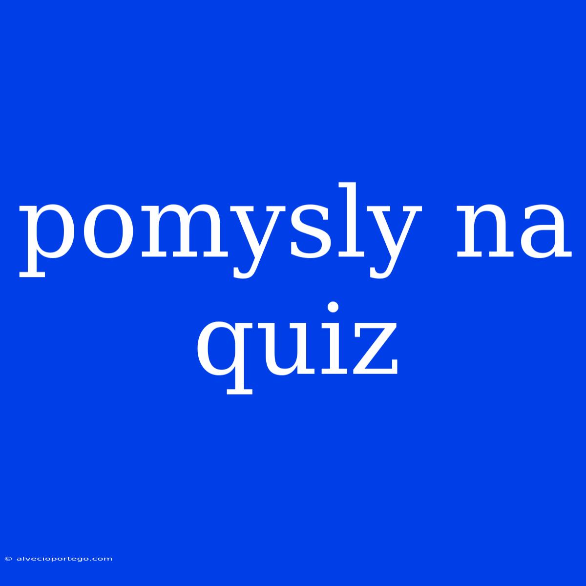 Pomysly Na Quiz