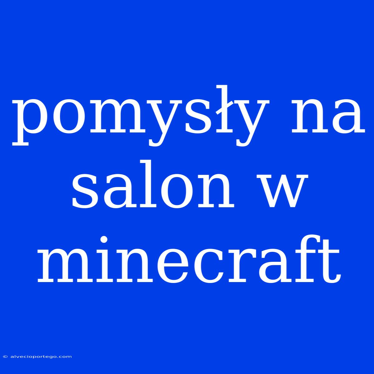 Pomysły Na Salon W Minecraft