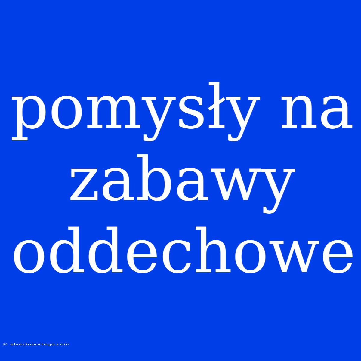 Pomysły Na Zabawy Oddechowe