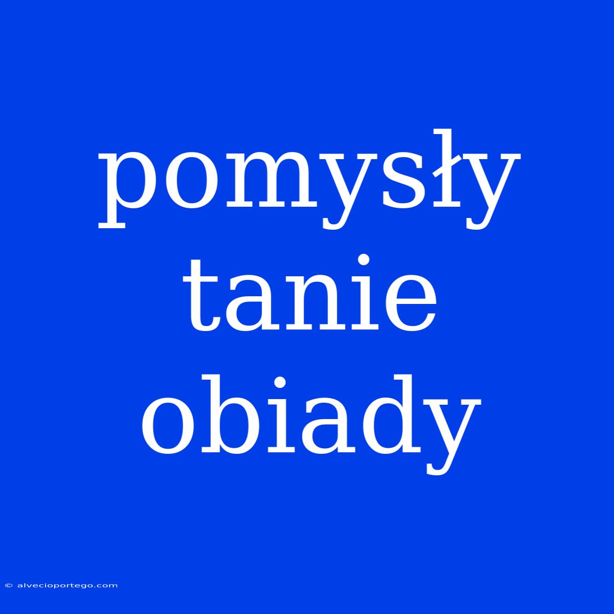 Pomysły Tanie Obiady