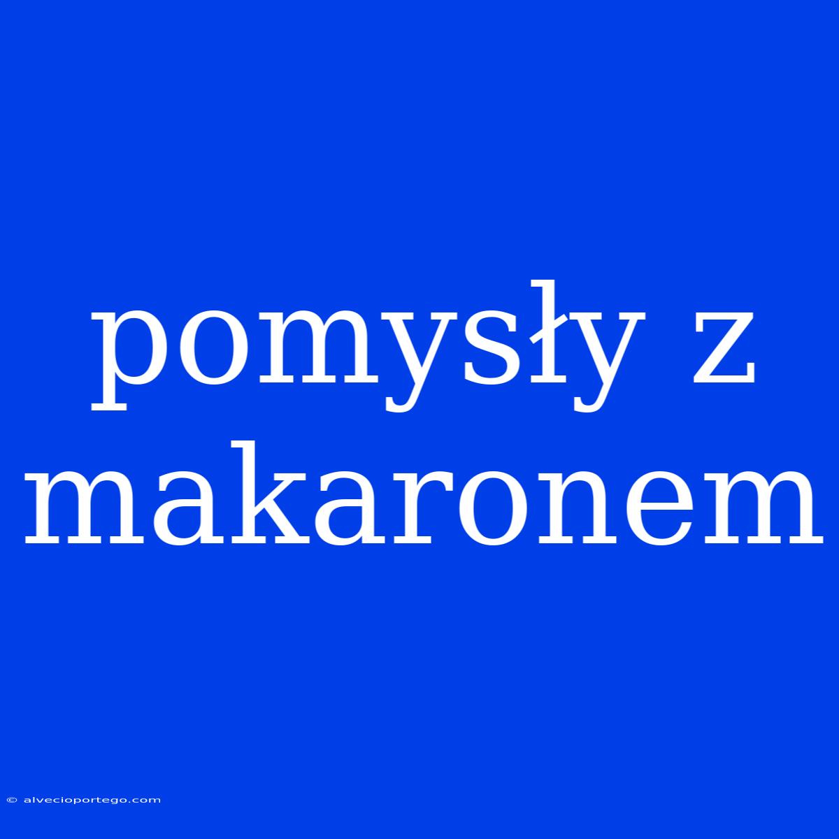 Pomysły Z Makaronem