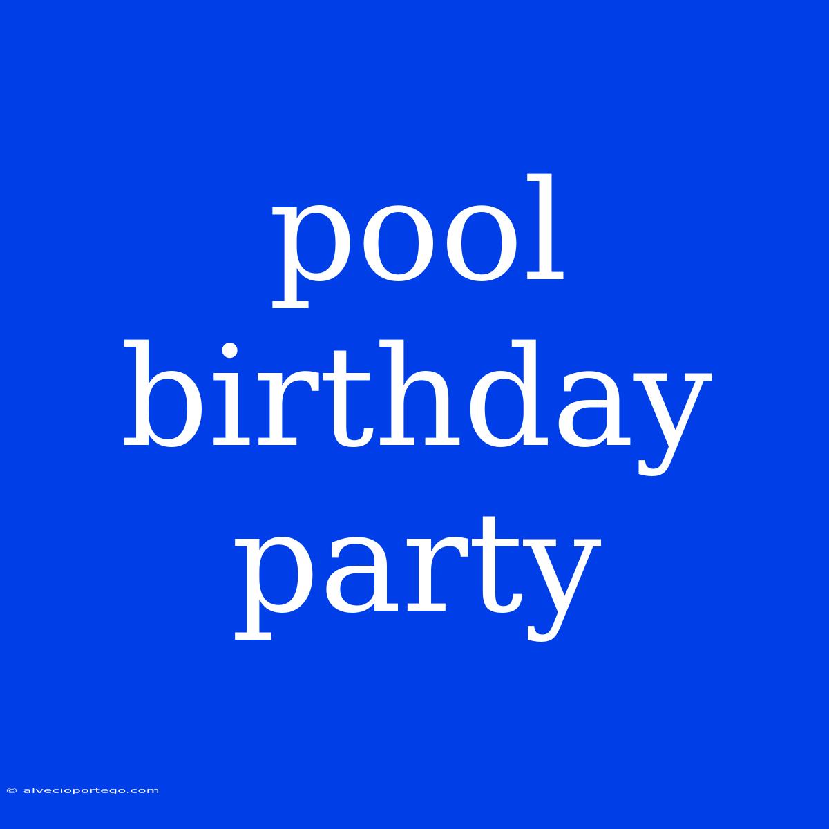 Pool Birthday Party