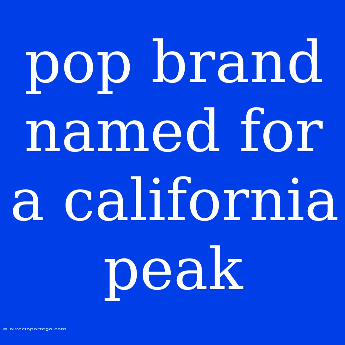 Pop Brand Named For A California Peak