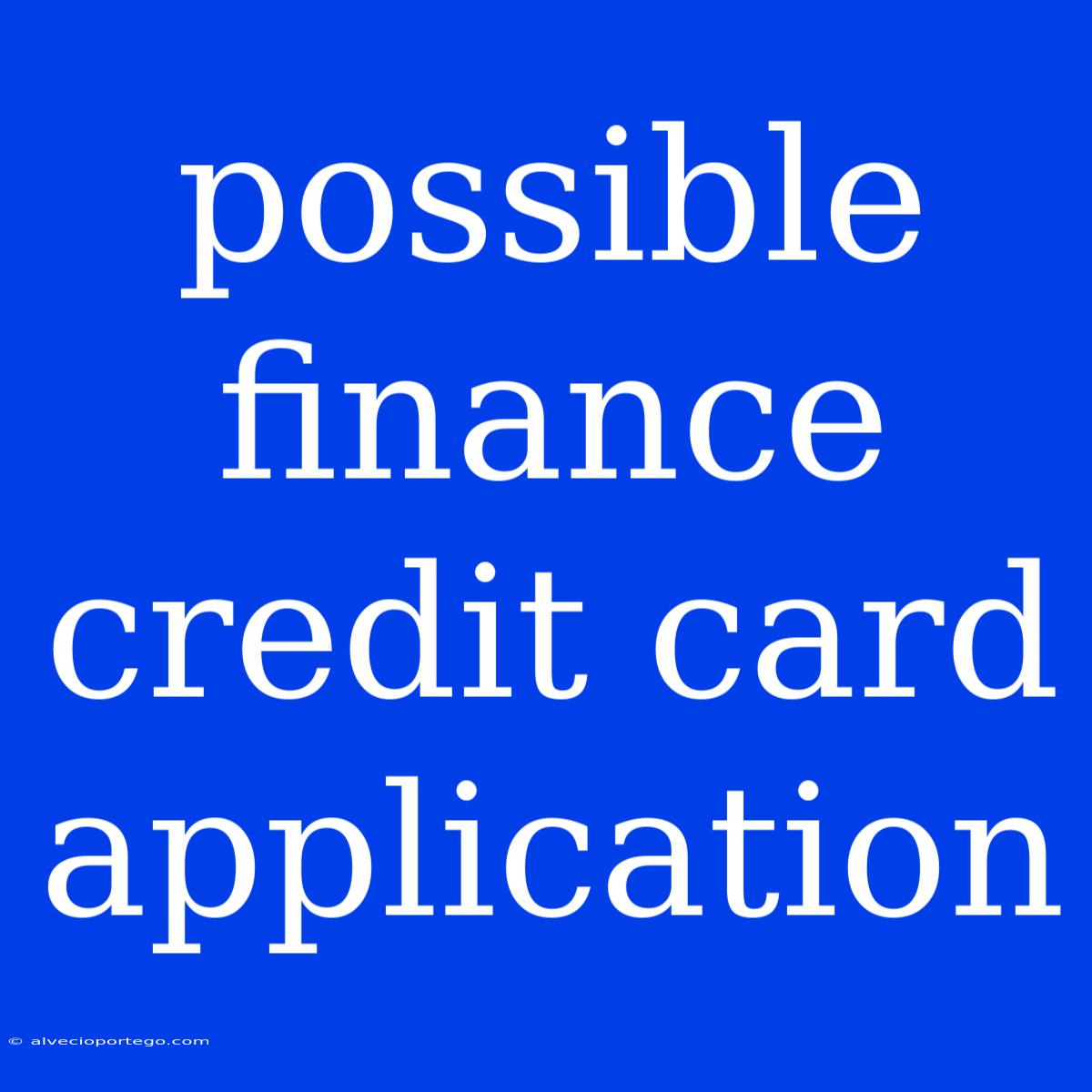 Possible Finance Credit Card Application