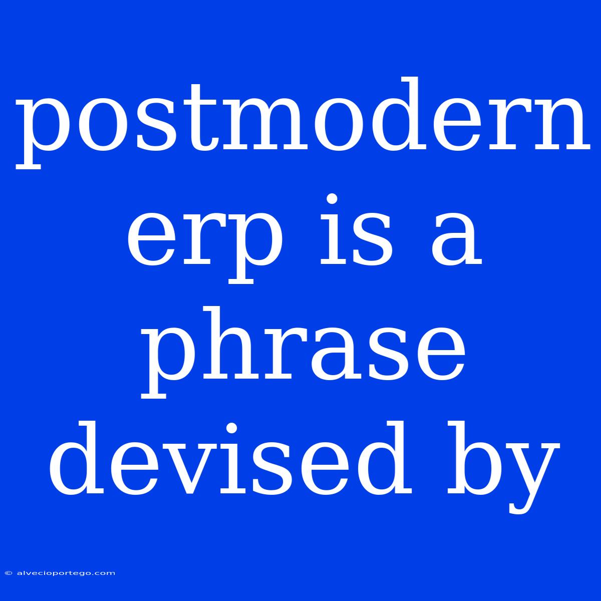 Postmodern Erp Is A Phrase Devised By