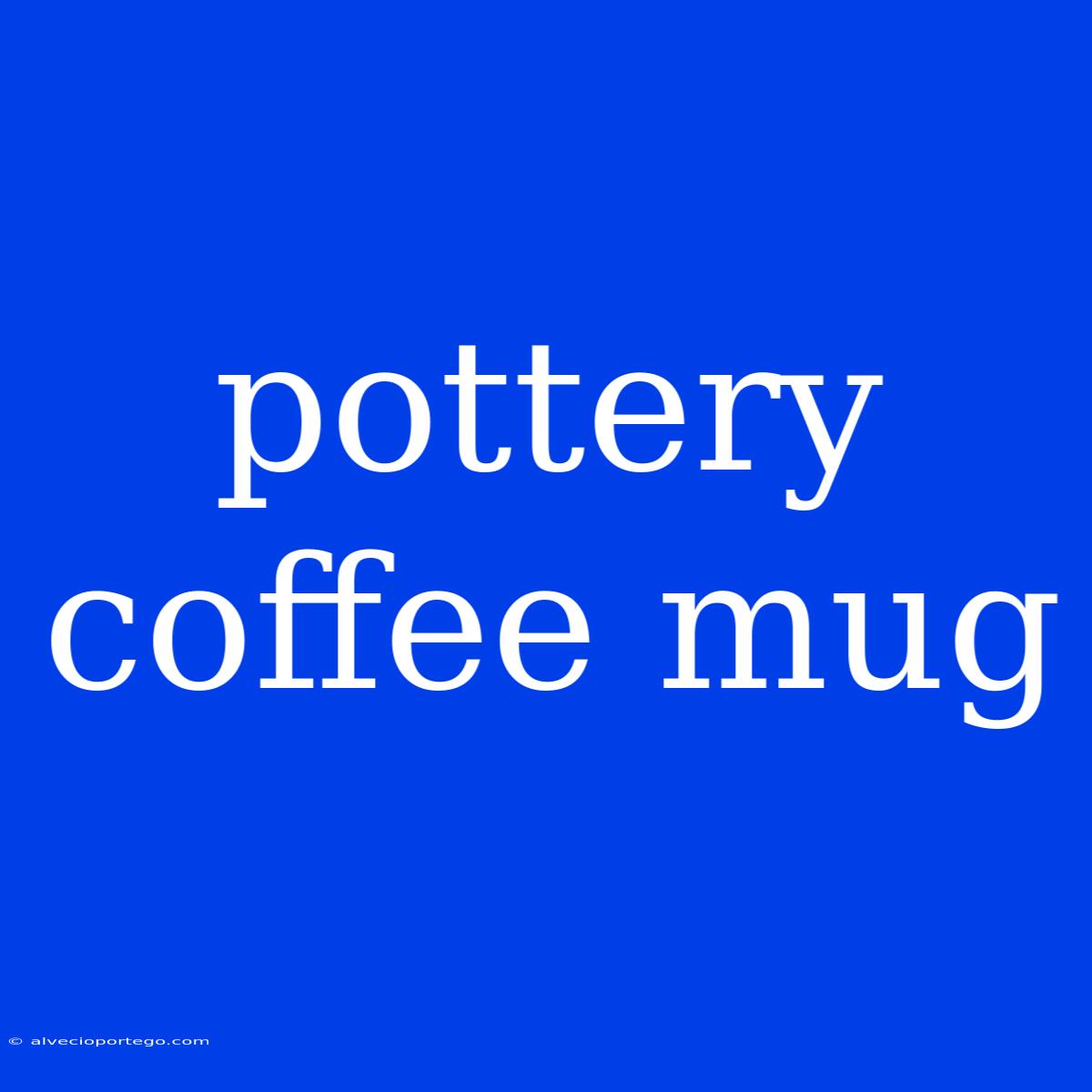 Pottery Coffee Mug