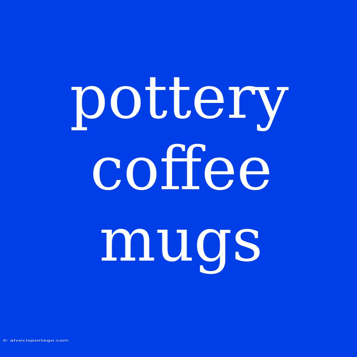 Pottery Coffee Mugs