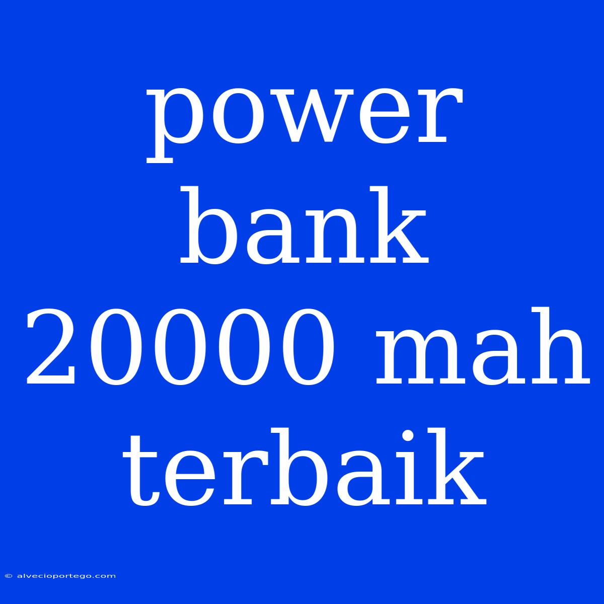 Power Bank 20000 Mah Terbaik