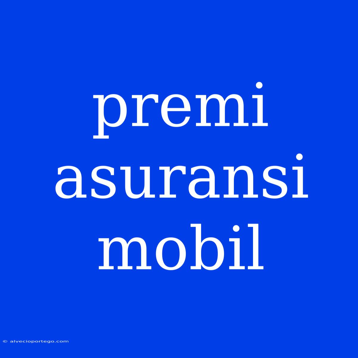 Premi Asuransi Mobil