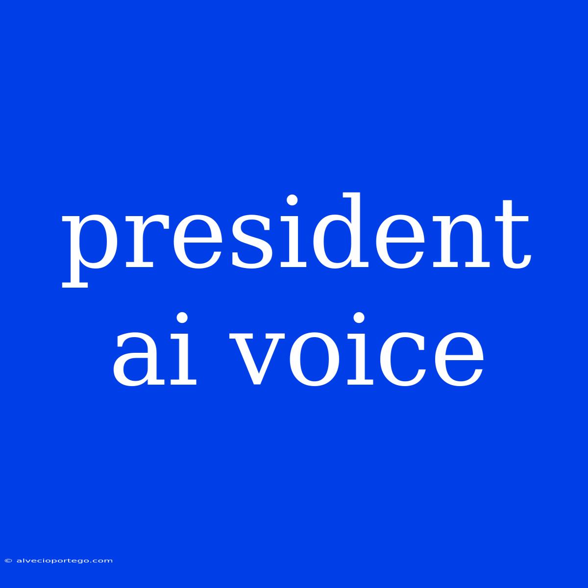 President Ai Voice