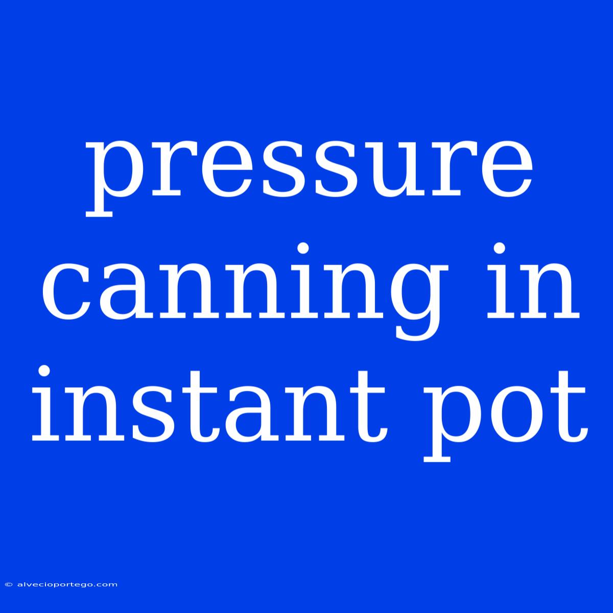 Pressure Canning In Instant Pot