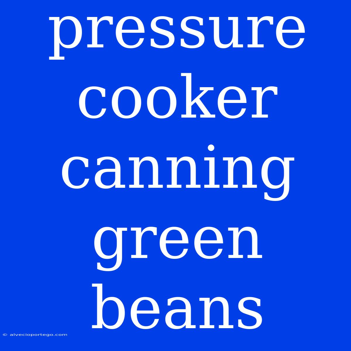 Pressure Cooker Canning Green Beans