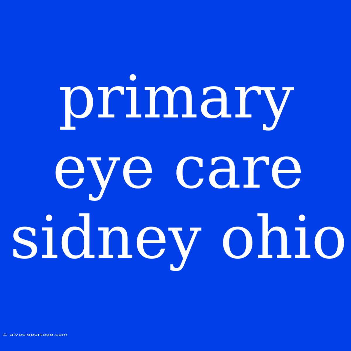 Primary Eye Care Sidney Ohio