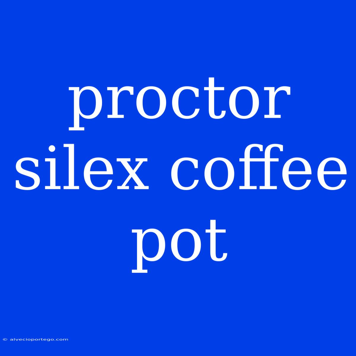 Proctor Silex Coffee Pot