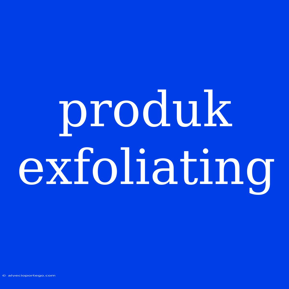 Produk Exfoliating