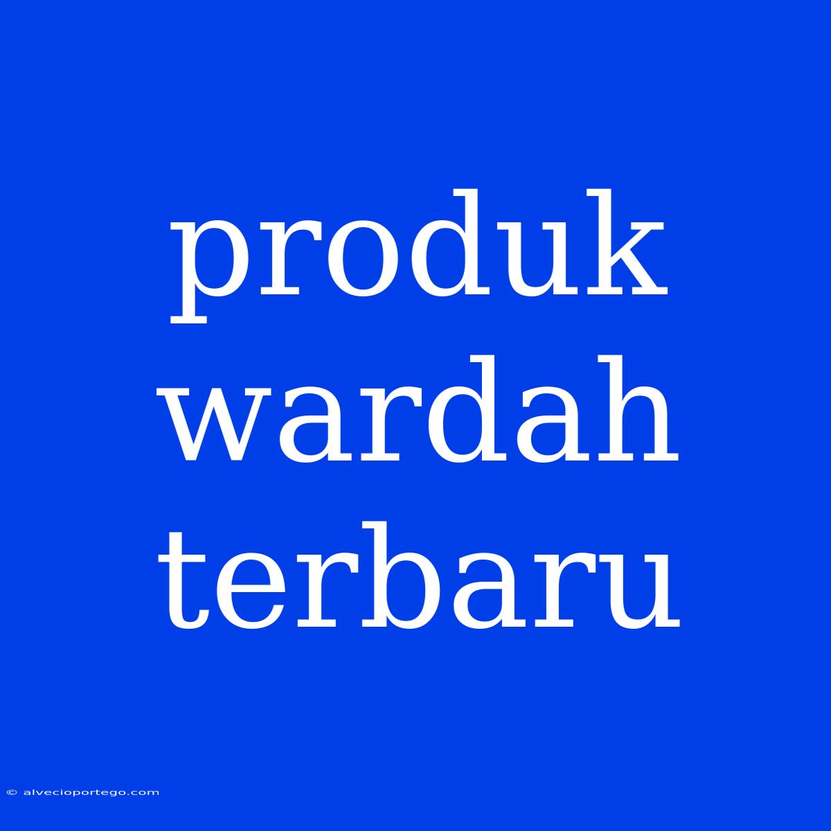 Produk Wardah Terbaru