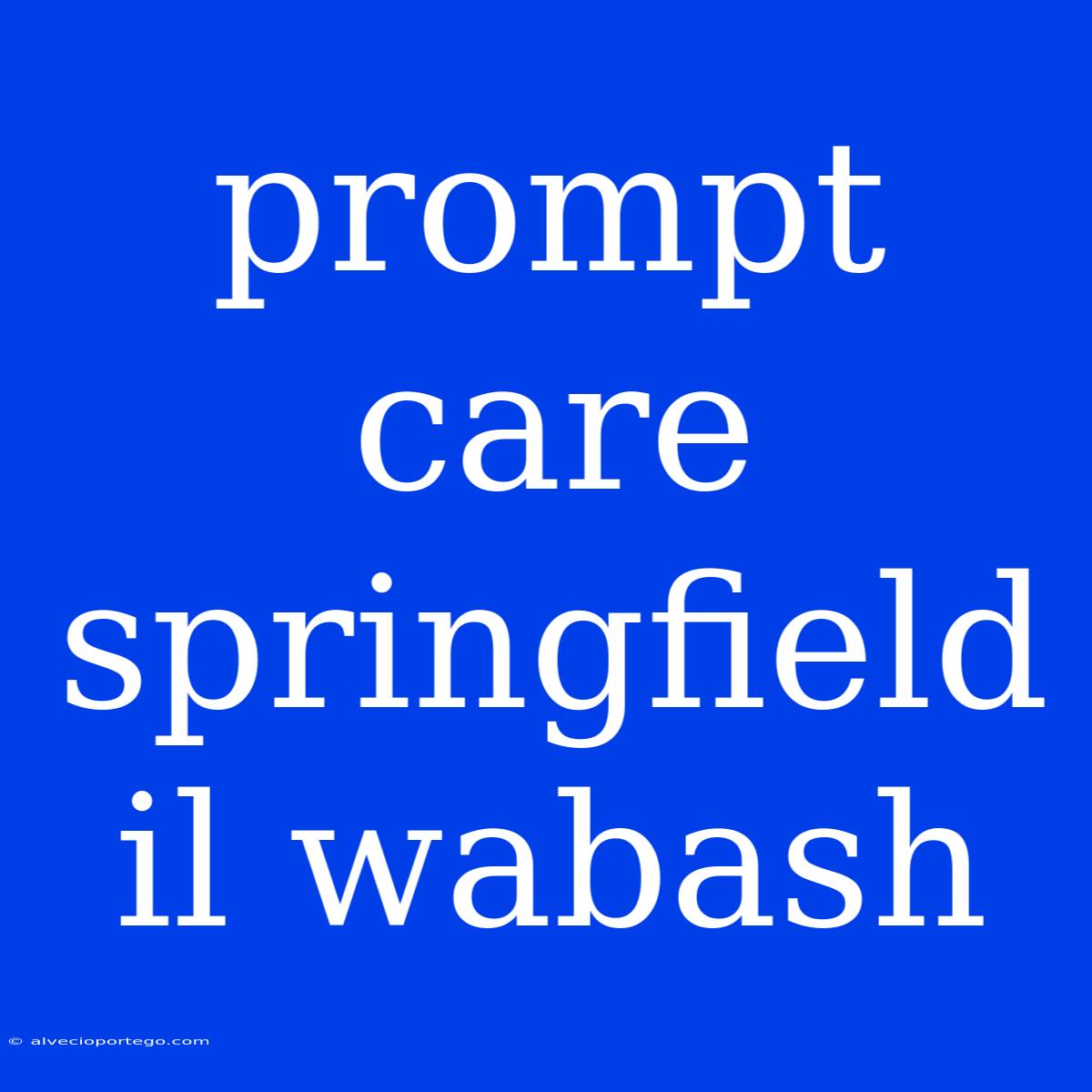 Prompt Care Springfield Il Wabash