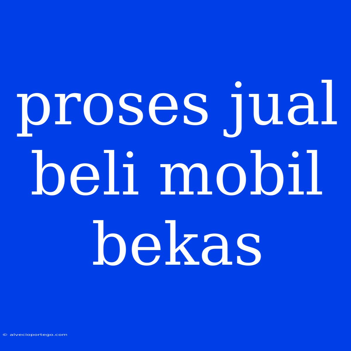 Proses Jual Beli Mobil Bekas