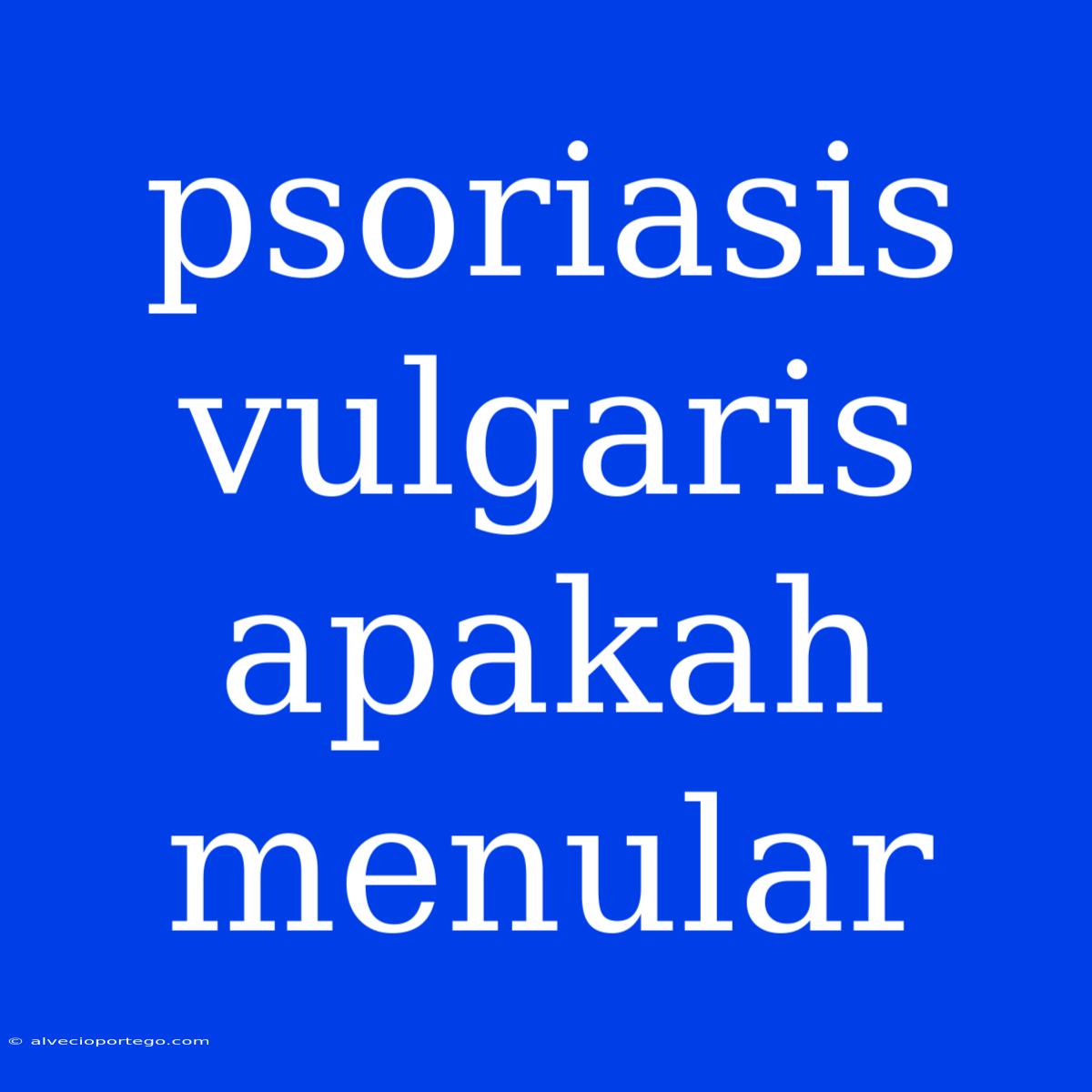 Psoriasis Vulgaris Apakah Menular