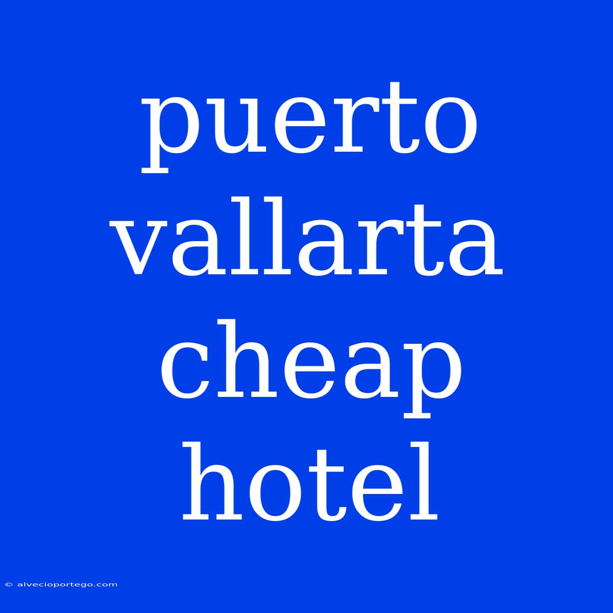 Puerto Vallarta Cheap Hotel