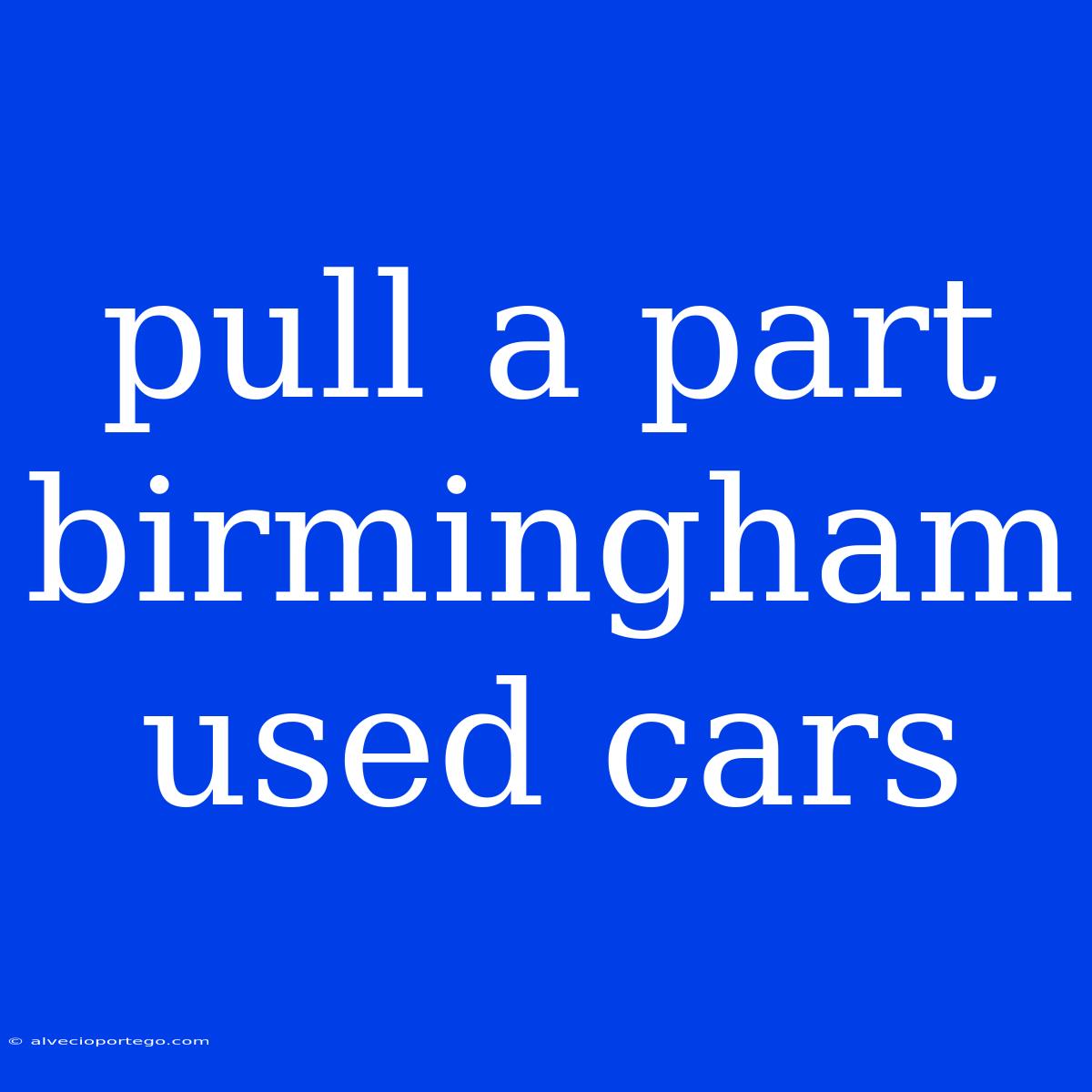 Pull A Part Birmingham Used Cars