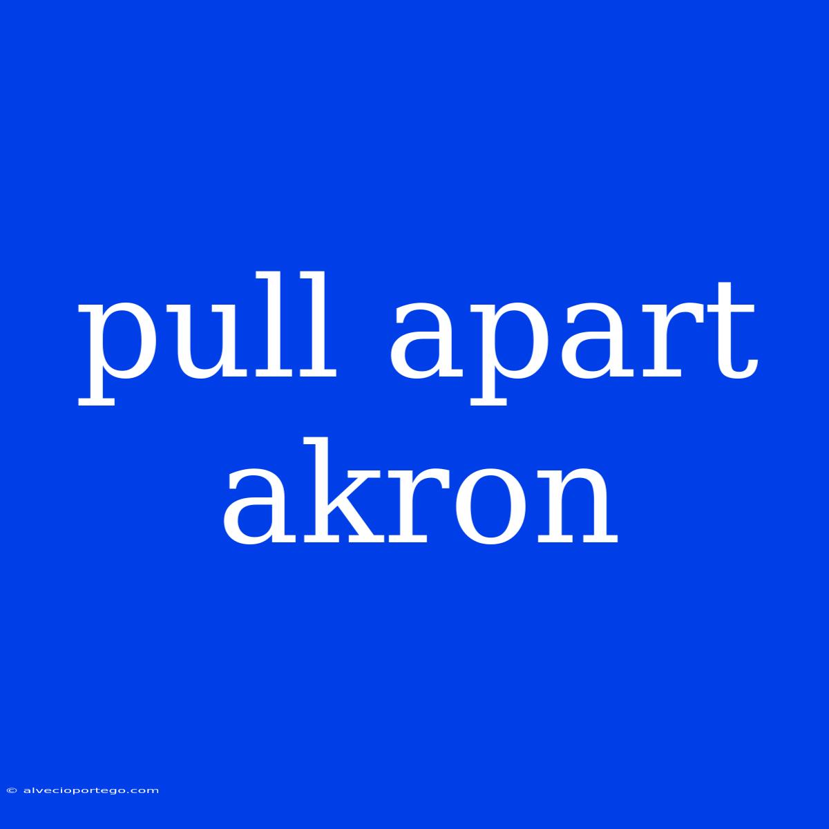 Pull Apart Akron