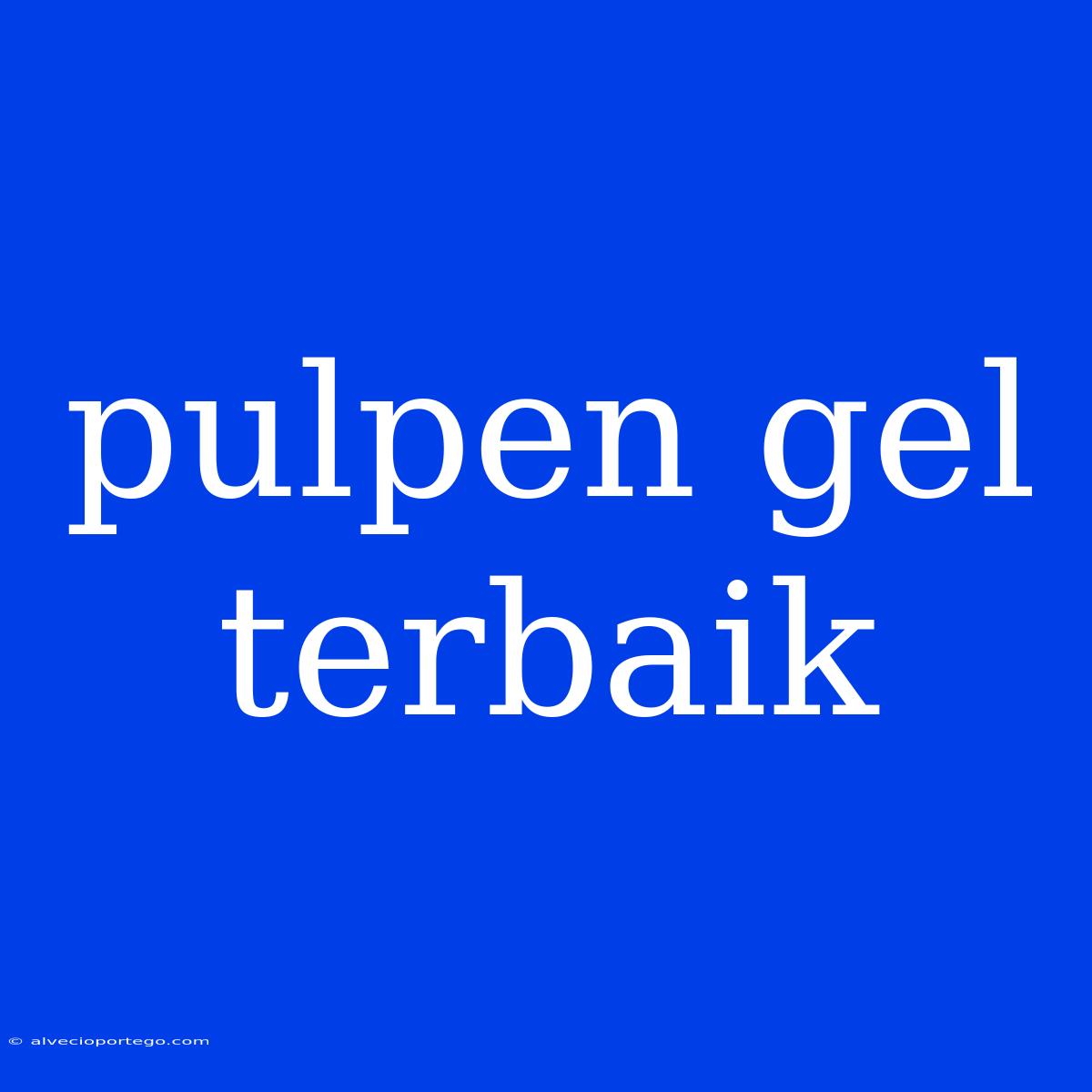 Pulpen Gel Terbaik