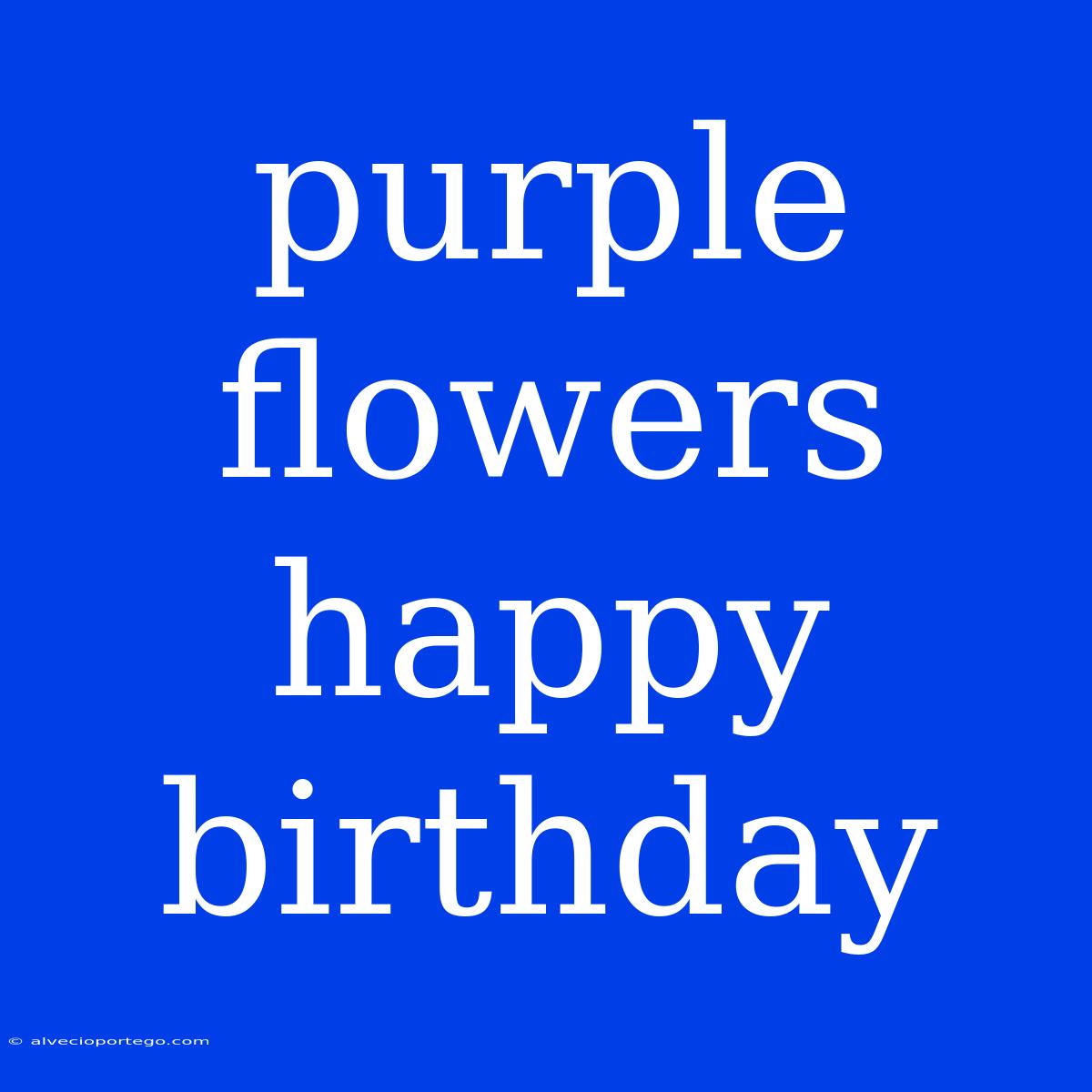 Purple Flowers Happy Birthday