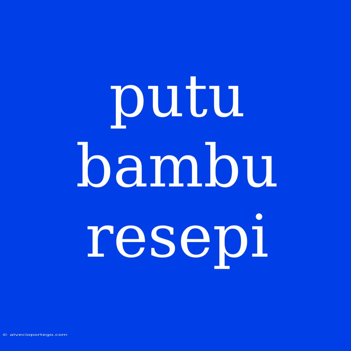 Putu Bambu Resepi