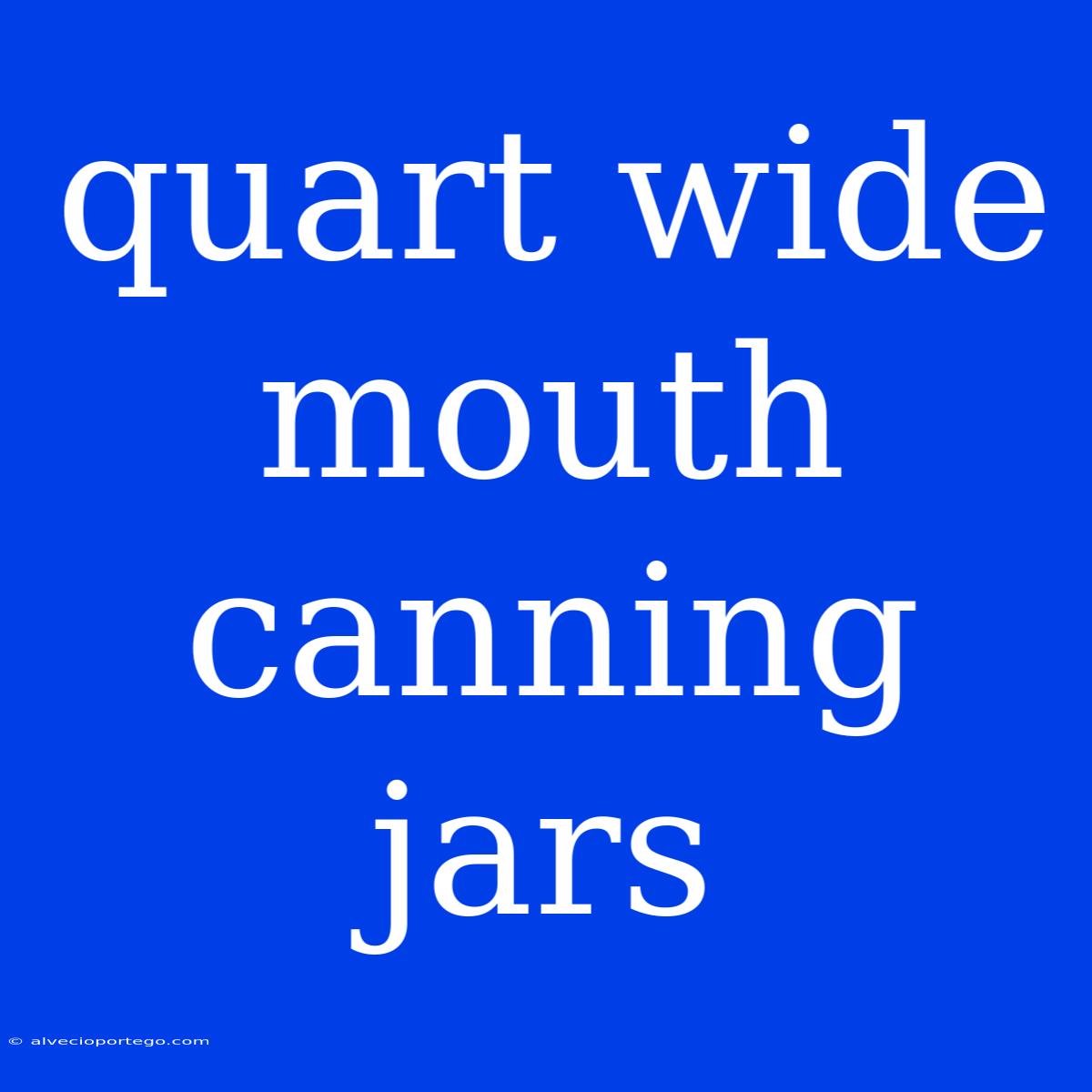 Quart Wide Mouth Canning Jars