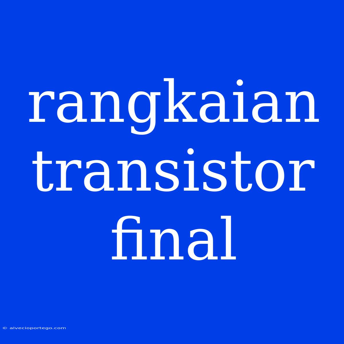 Rangkaian Transistor Final