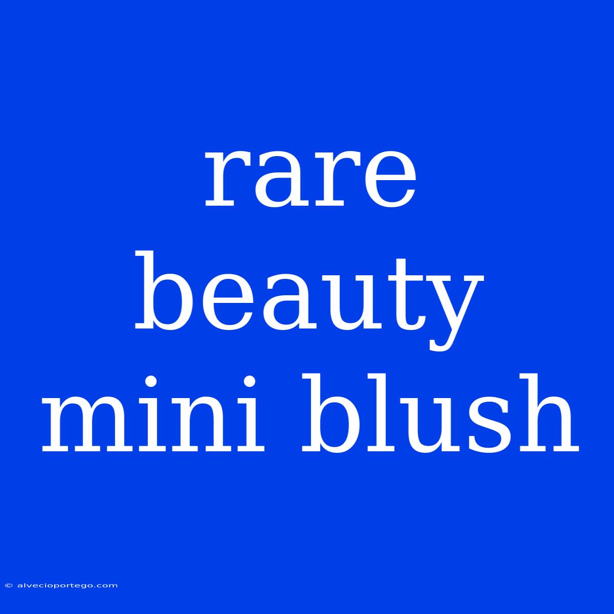 Rare Beauty Mini Blush