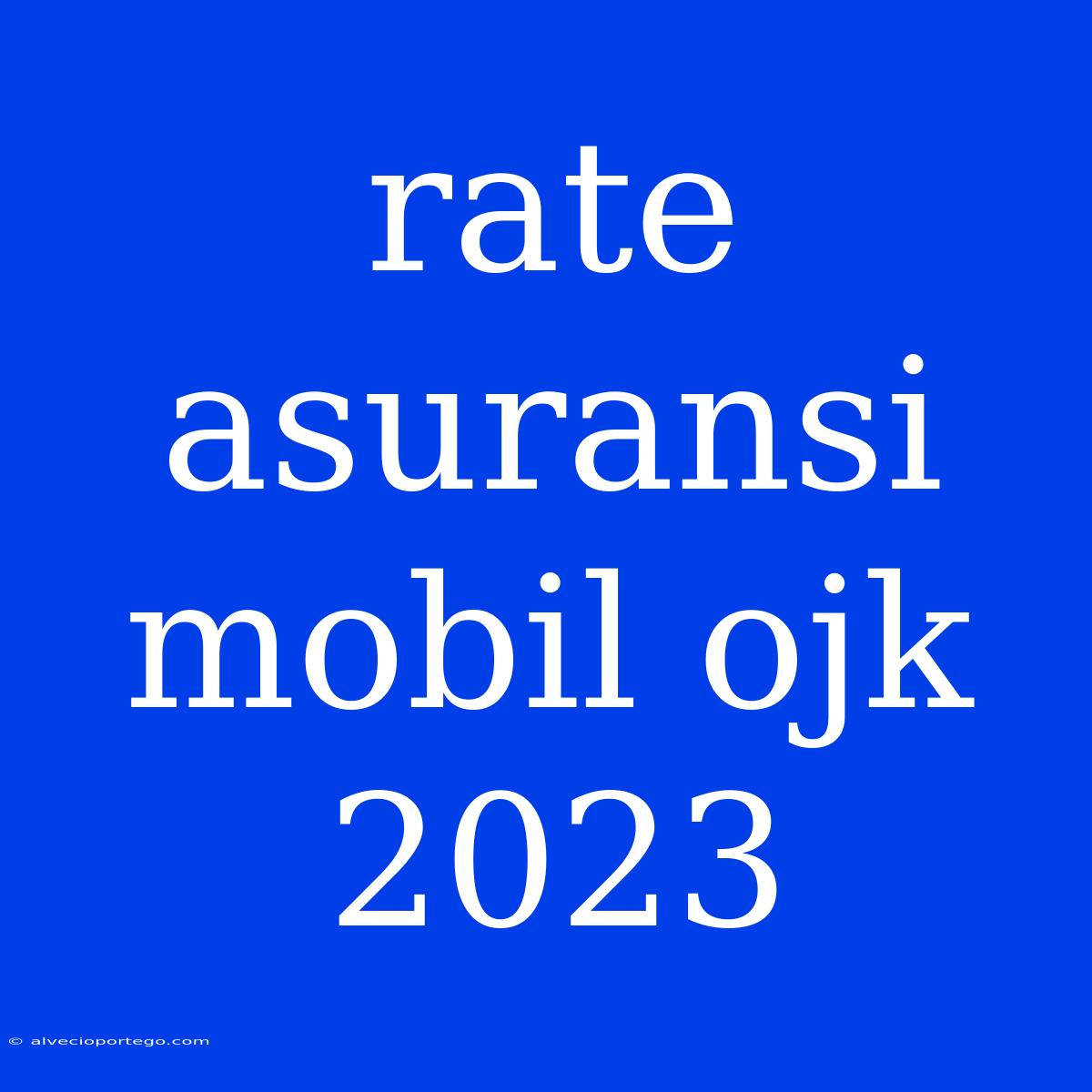 Rate Asuransi Mobil Ojk 2023