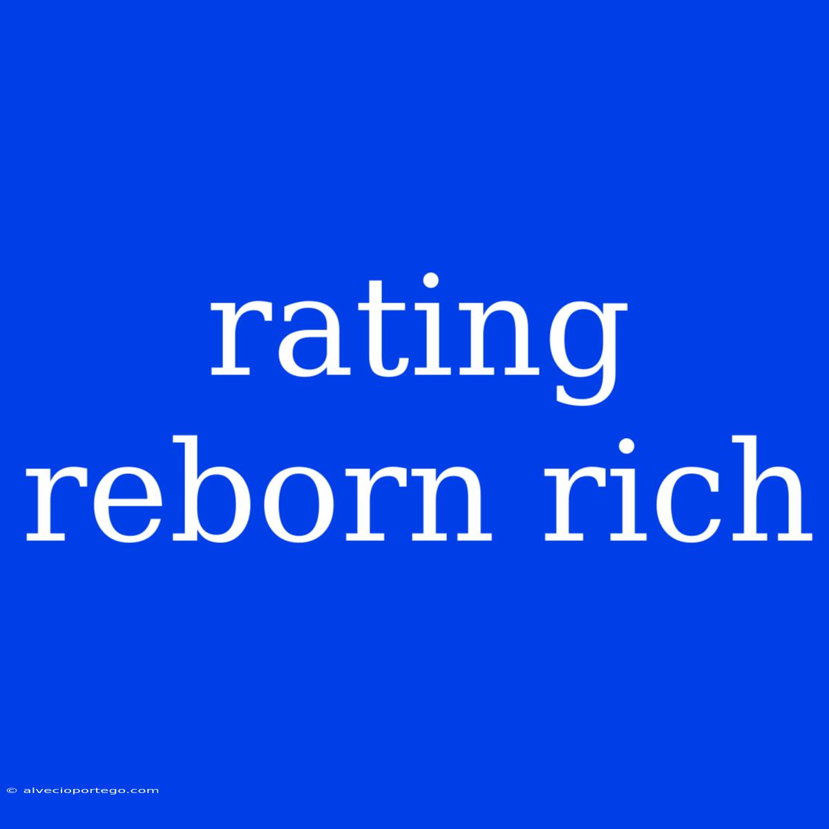 Rating Reborn Rich