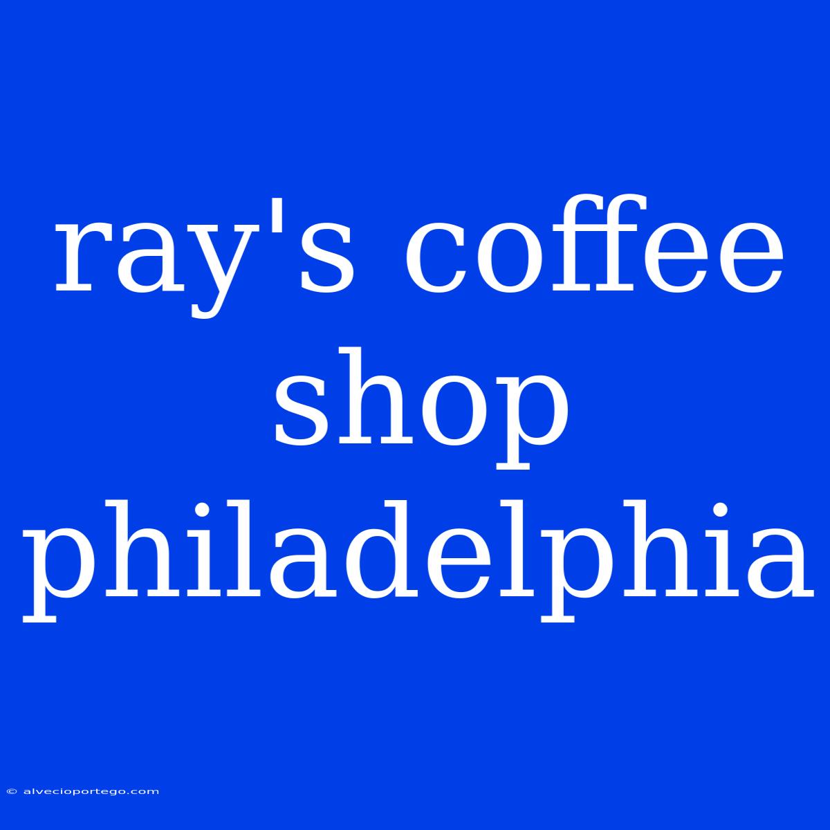 Ray's Coffee Shop Philadelphia