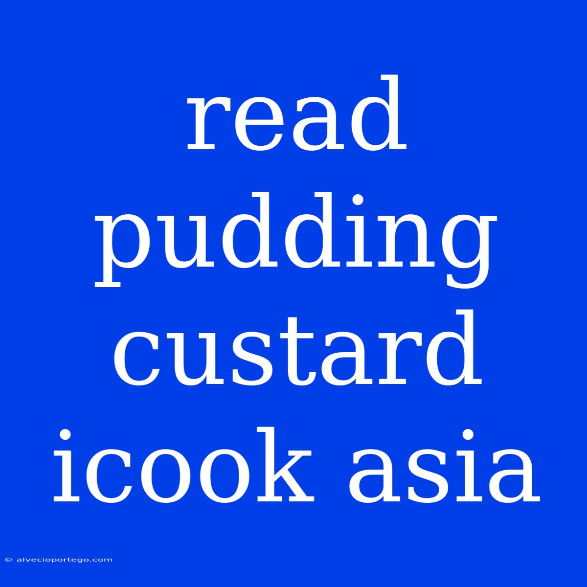 Read Pudding Custard Icook Asia