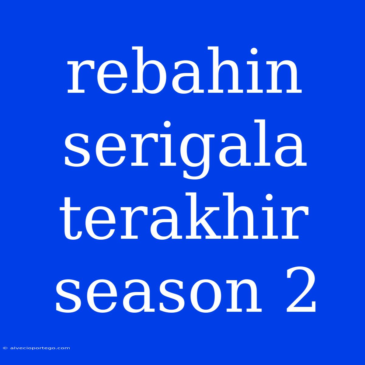 Rebahin Serigala Terakhir Season 2