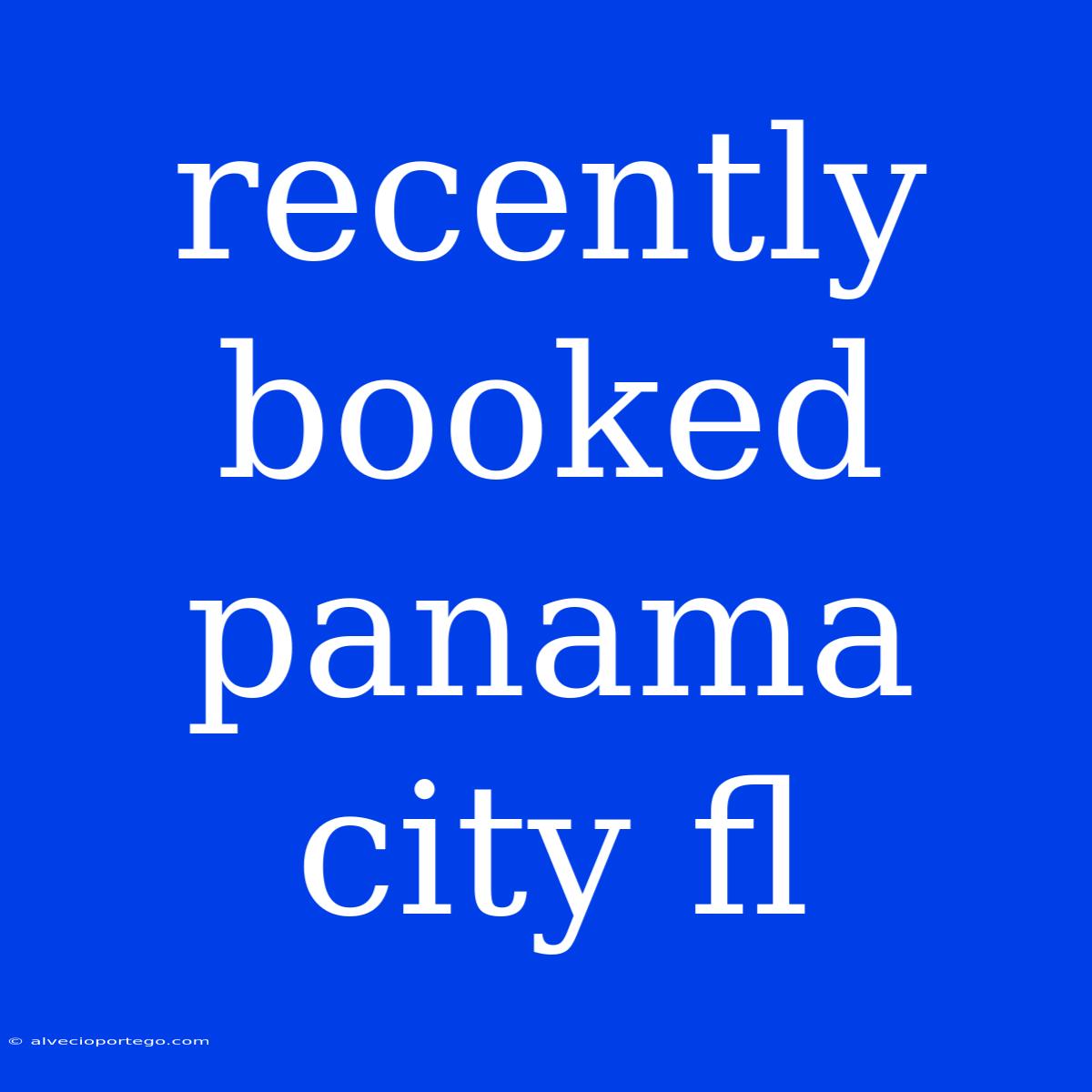 Recently Booked Panama City Fl