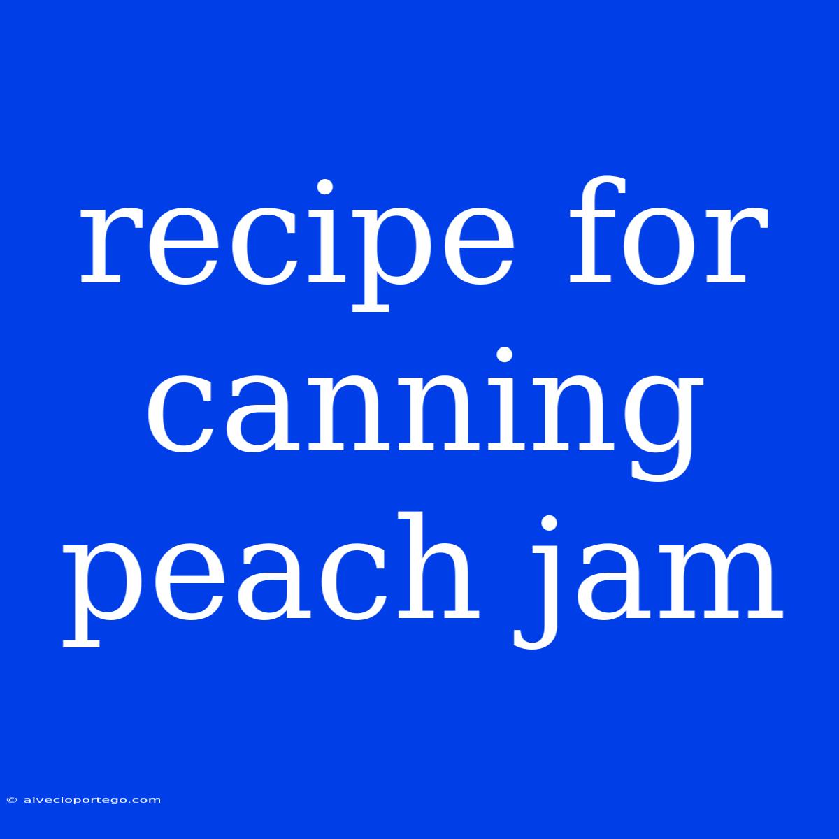 Recipe For Canning Peach Jam