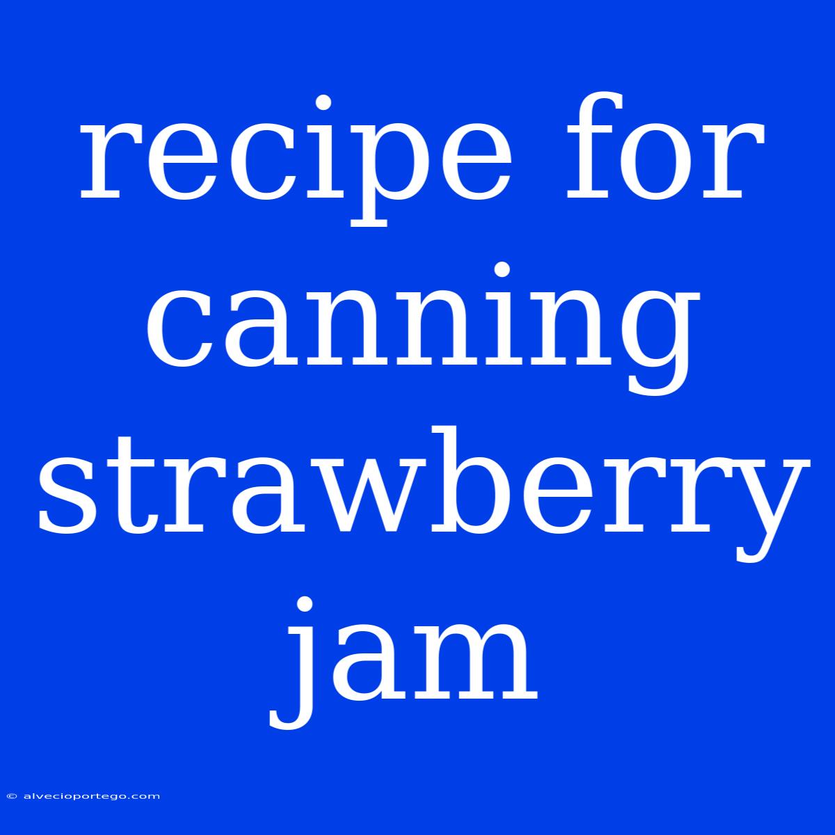 Recipe For Canning Strawberry Jam