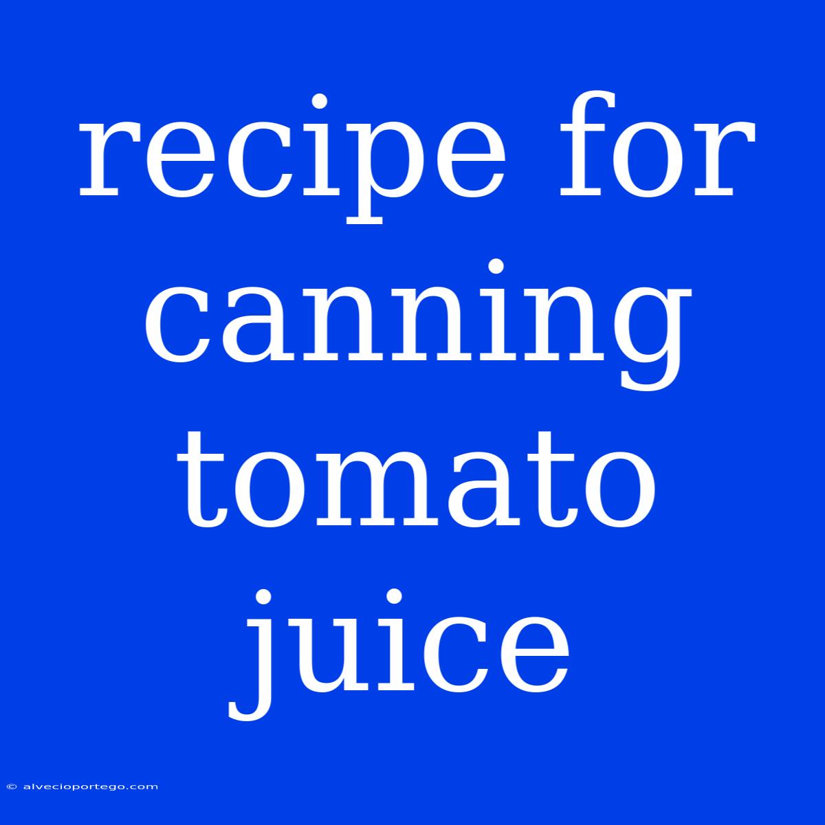 Recipe For Canning Tomato Juice