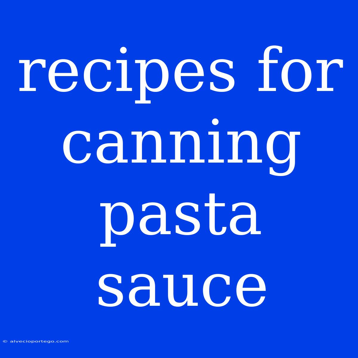 Recipes For Canning Pasta Sauce