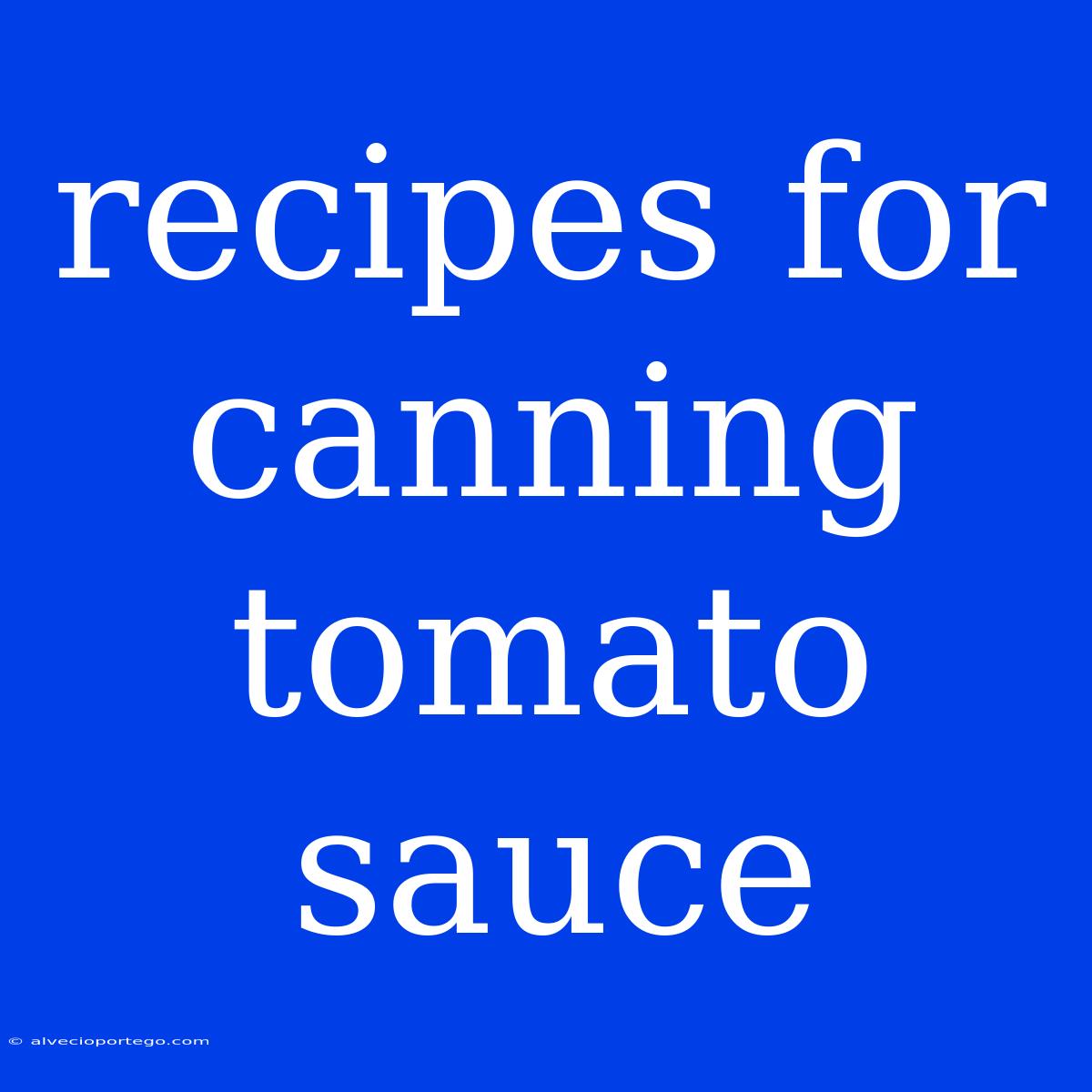 Recipes For Canning Tomato Sauce