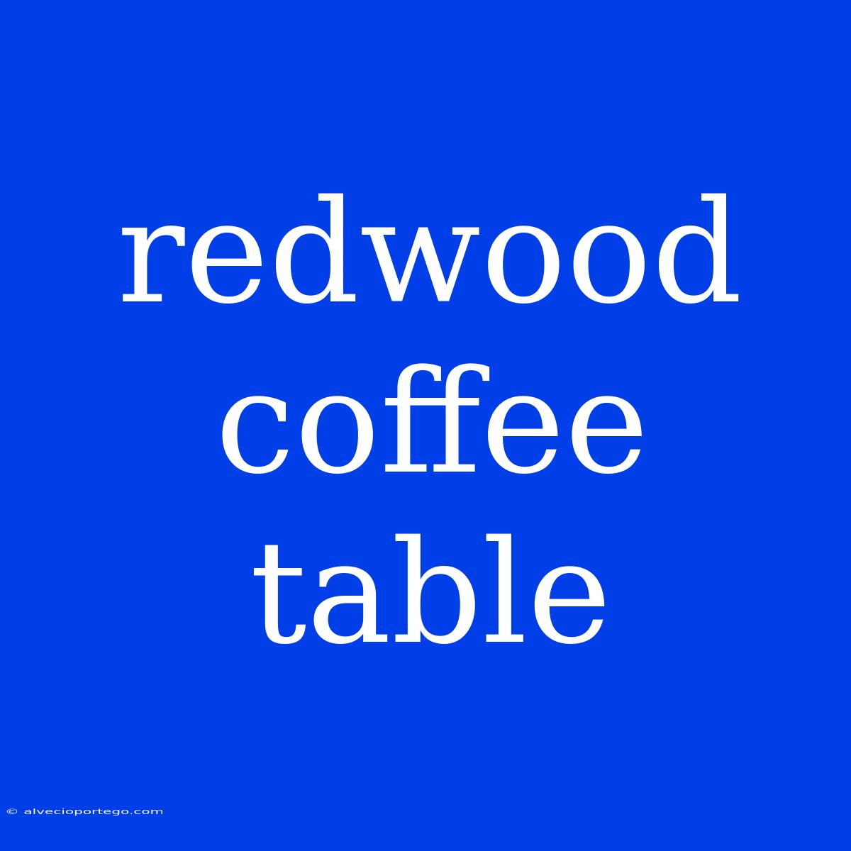 Redwood Coffee Table