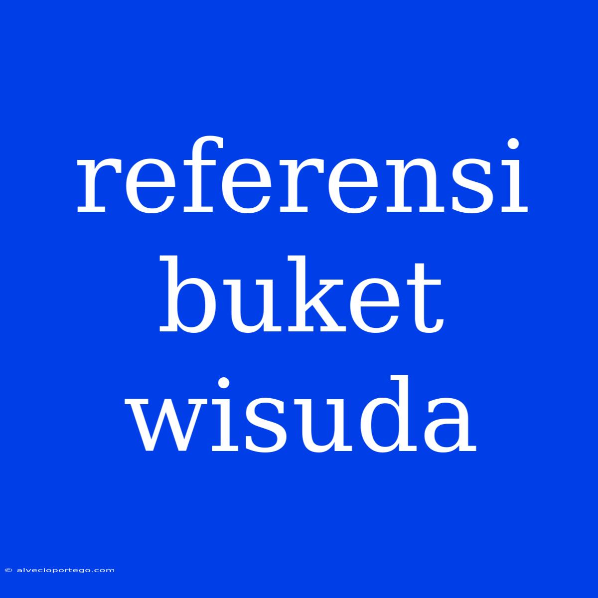 Referensi Buket Wisuda