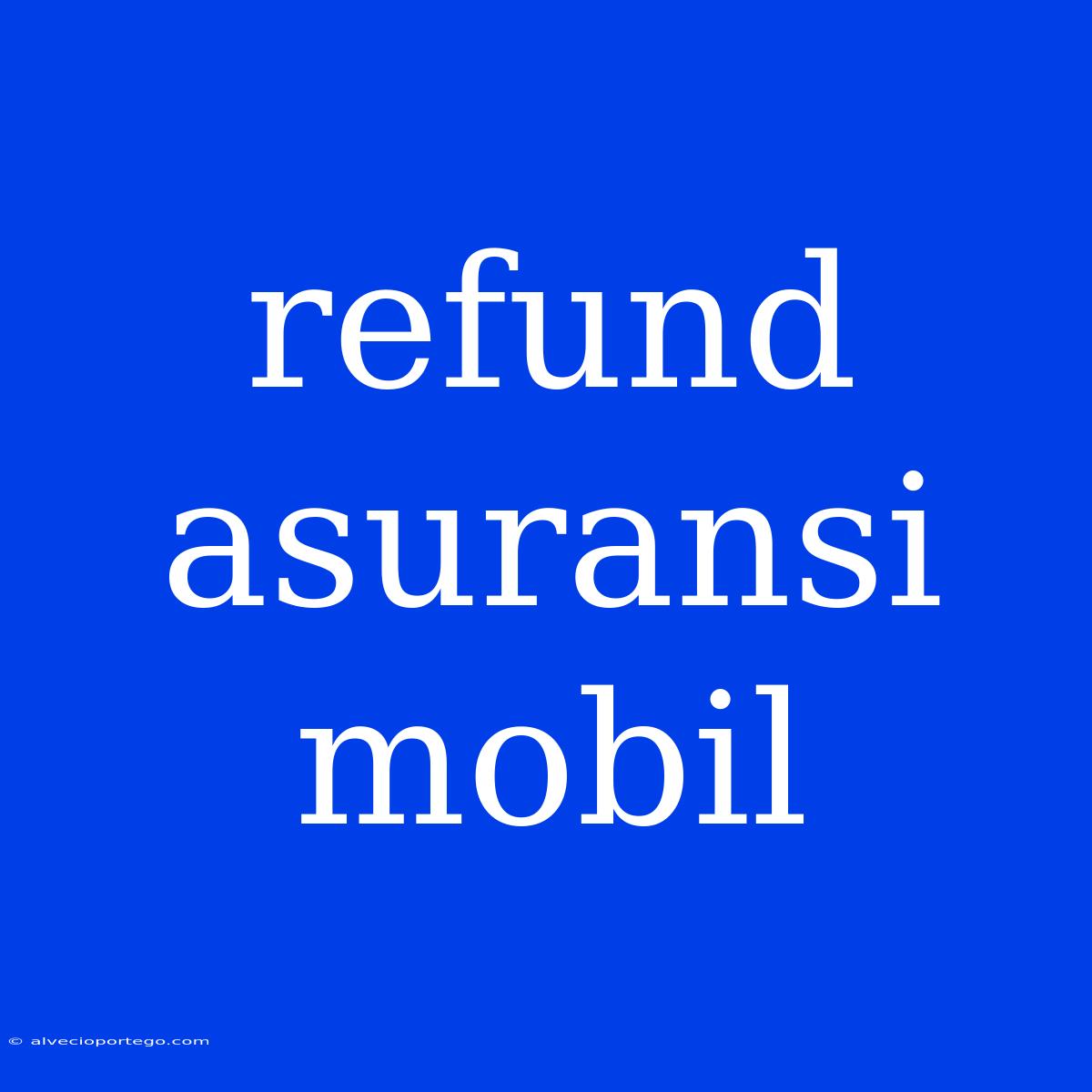 Refund Asuransi Mobil