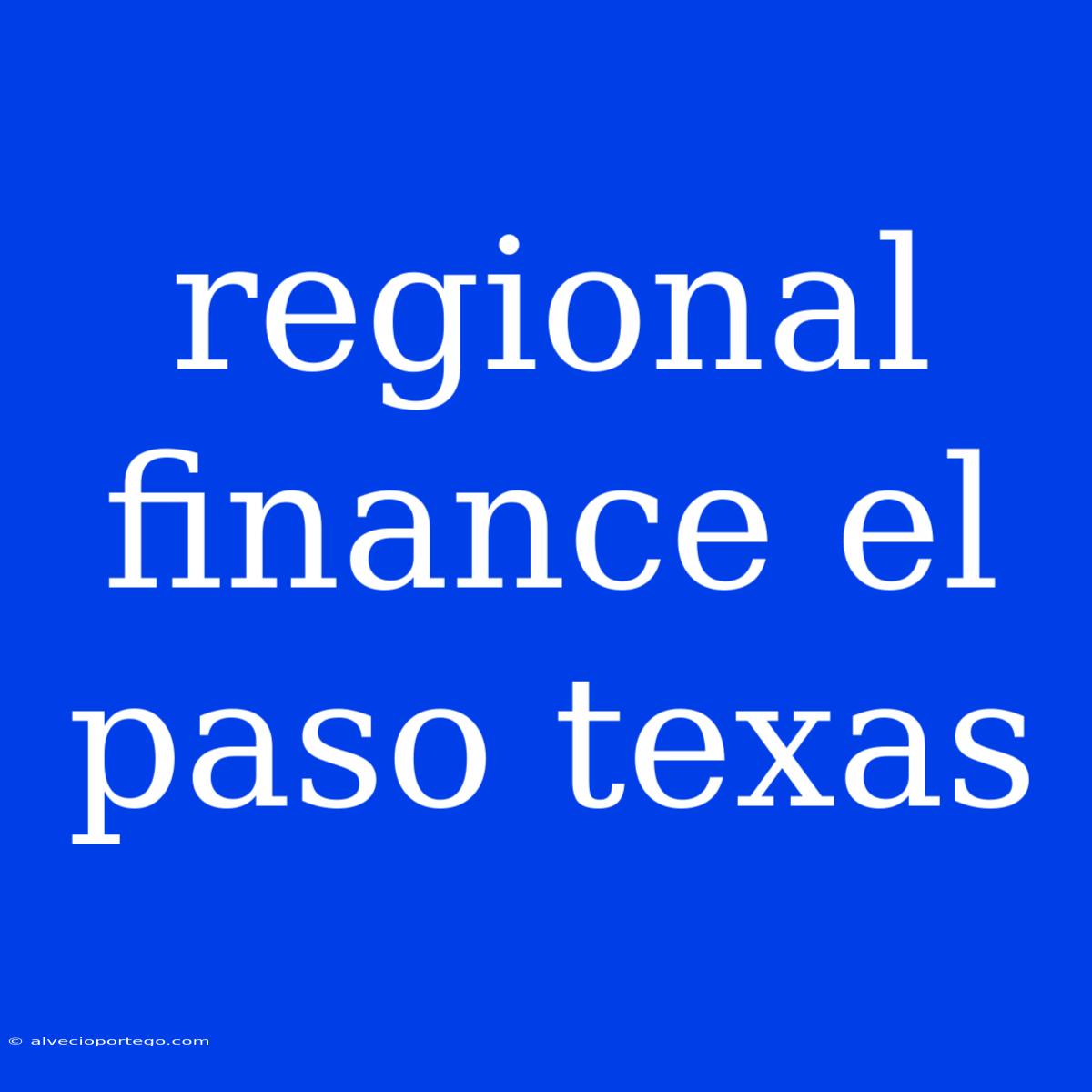 Regional Finance El Paso Texas